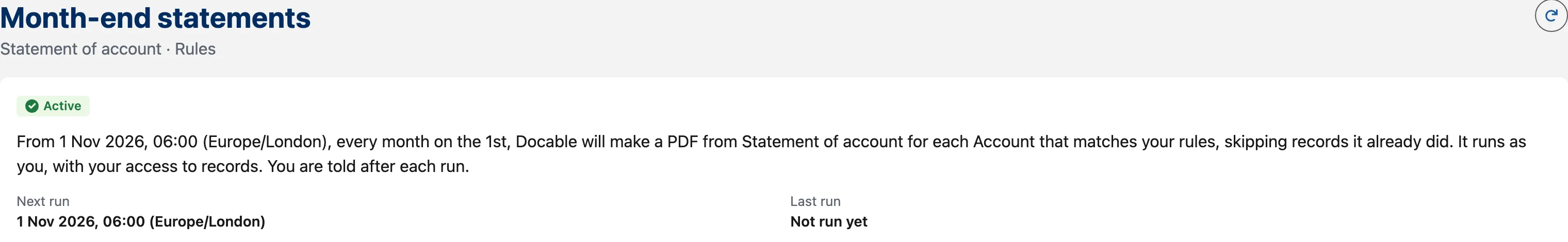 A schedule in Docable named Month-end statements, on the Statement of account template with rules, marked Active: from 1 November 2026 at 06:00 Europe/London, every month on the 1st, Docable will make a PDF from Statement of account for each Account that matches your rules, skipping records it already did, running as you with your access; the next run and last run are shown.